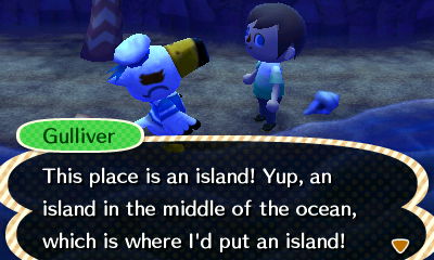 Gulliver: This place is an island! Yup, an island in the middle of the ocean, which is where I'd put an island!