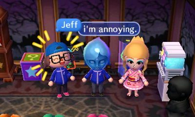 Jeff: ...I'm annoying.