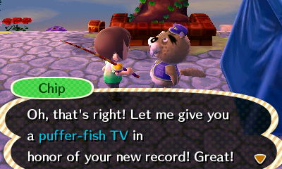 Chip: Oh, that's right! Let me give you a puffer-fish TV in honor of your new record! Great!