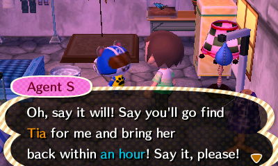 Agent S: Oh, say it will! Say you'll go find Tia for me and bring her back within an hour! Say it, please!