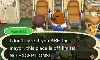 Resetti: I don't care if you ARE the mayor, this place is off limits! NO EXCEPTIONS!