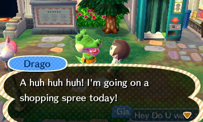 Drago: A huh huh huh! I'm going on a shopping spree today!