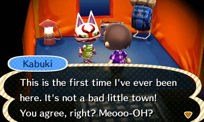 Kabuki: This is the first time I've ever been here. It's not a bad little town! You agree, right?