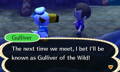Gulliver: the next time we meet, I bet I'll be known as Gulliver of the Wild!