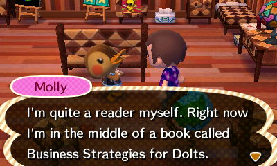 Molly: I'm quite a reader myself. Right now I'm in the middle of a book called Business Strategies for Dolts.