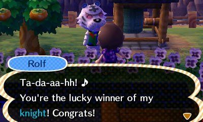 Rolf: Ta-da-aa-hh! You're the lucky winner of my knight! Congrats!