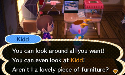 Kidd: You can look around all you want! You can even look at Kidd! Aren't I a lovely piece of furniture?