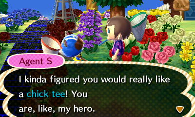 Agent S: I kinda figured you would really like a chick tee! You are, like, my hero.