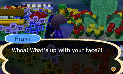 Frank: Whoa! What's up with your face?!