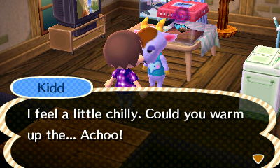 Kidd: I feel a little chilly. Could you warm up the... Achoo!