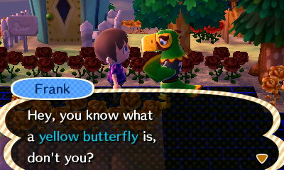 Frank: Hey, you know what a yellow butterfly is, don't you?