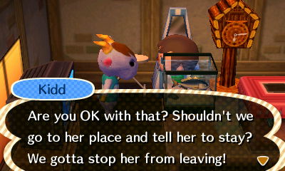 Kidd: Are you OK with that? Shouldn't we go to her place and tell her to stay? We gotta stop her from leaving!
