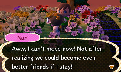 Nan: Aww, I can't move now! Not after realizing we could become even better friends if I stay!