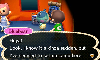 Bluebear: Hey! Look, I know it's kinda sudden, but I've decided to set up camp here.