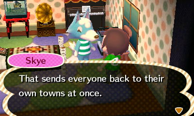 Skye: That sends everyone back to their own town at once.
