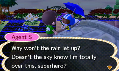 Agent S: Why won't the rain let up? Doesn't the sky know I'm totally over this, superhero?