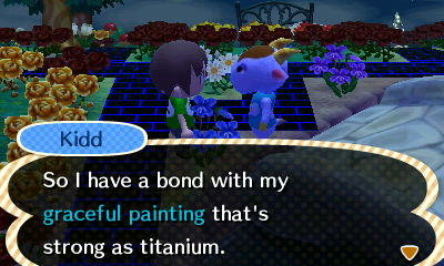 Kidd: So I have a bond with my graceful painting that's strong as titanium.