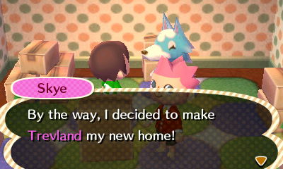 Skye: By the way, I decided to make Trevland my new home!