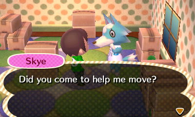 Skye: Did you come to help me move?