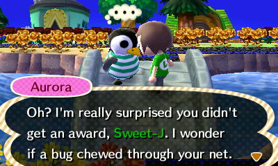Aurora: Oh! I'm really surprised you didn't get an award, Sweet-J! I wonder if a bug chewed through your net.