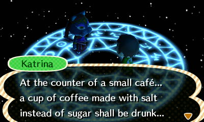 Katrina: At the counter of a small cafe, a cup of coffee made with salt instead of sugar shall be drunk...