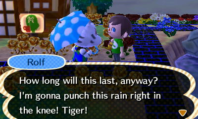 Rolf: How long will this last, anyway? I'm gonna punch this rain right in the knee! Tiger!