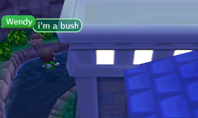 Wendy: I'm a bush.