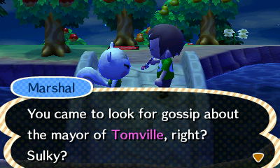 Marshal: You came to look for gossip about the mayor of Tomville, right?
