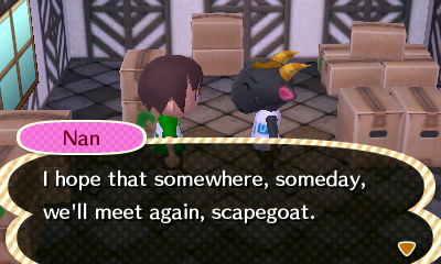 Nan: I hope that somewhere, someday, we'll mett again, scapegoat.