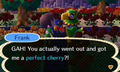 Frank: GAH! You actually went out and got me a perfect cherry?!