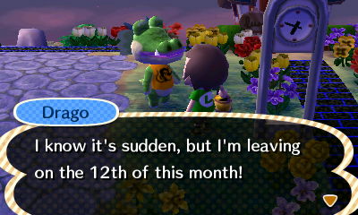 Drago: I know it's sudden, but I'm leaving on the 12th of this month!