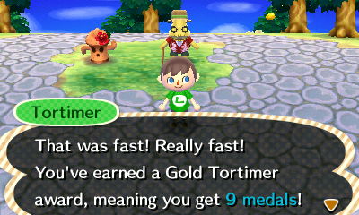 Tortimer: That was fast! Really fast! You've earned a Gold Tortimer award, meaning you get 9 medals!