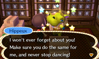 Hippeux: I won't ever forget about you! Make sure you do the same for me, and never stop dancing!