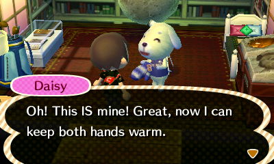 Daisy: Oh! This IS mine! Great, now I can keep both hands warm.