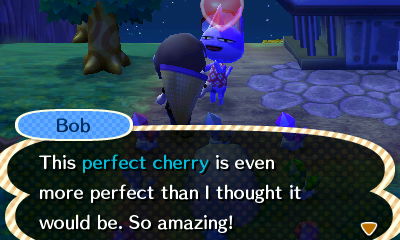 Bob: This perfect cherry is even more perfect than I thought it would be. So amazing!