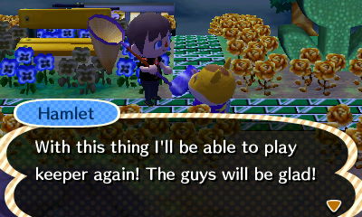 Hamlet: With this thing I'll be able to play keeper again! The guys will be glad!