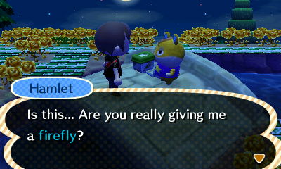 Hamlet: Is this... Are you really giving me a firefly?