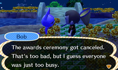 Bob: The awards ceremony got canceled. That's too bad, but I guess everyone was just too busy.