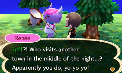 Renee: Jeff?! Who visits another town in the middle of the night...? Apparently you do, yo yo yo!