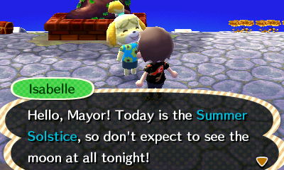 Isabelle: Hello, Mayor! Today is the Summer Solstice, so don't expect to see the moon at all tonight!