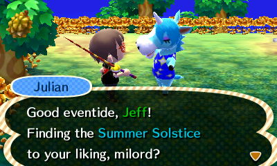 Julian: Good eventide, Jeff! Finding the Summer Solstice to your liking, milord?