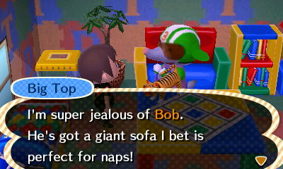Big Top: I'm super jealous of Bob. He's got a giant sofa I bet is perfect for naps!