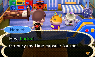 Hamlet: Hey, bucko! Go bury my time capsule for me!
