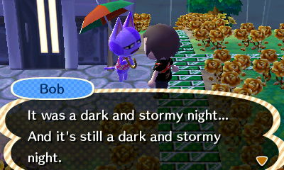 Bob: It was a dark and stormy night... And it's still a dark and stormy night.