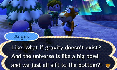 Angus: Like, what if gravity doesn't exist? And the universe is like a big bowl and we just all sift to the bottom?!