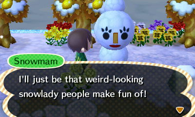 Snowmam: I'll just be that weird-looking snowlady people make fun of!