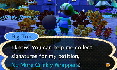 Big Top: I know! You can help me collect signatures for my petition, No More Crinkly Wrappers!