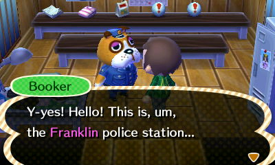 Booker: Y-yes! Hello! This is, um, the Franklin police station...