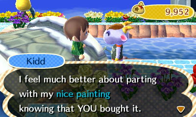 Kidd: I feel much better about parting with my nice painting knowing that YOU bought it.