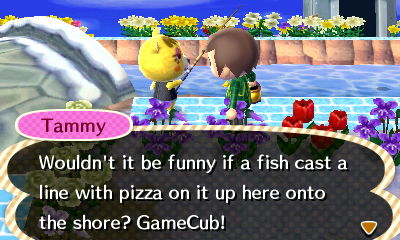 Tammy: Wouldn't it be funny if a fish cast a line with pizza on it up here onto the shore? GameCub!